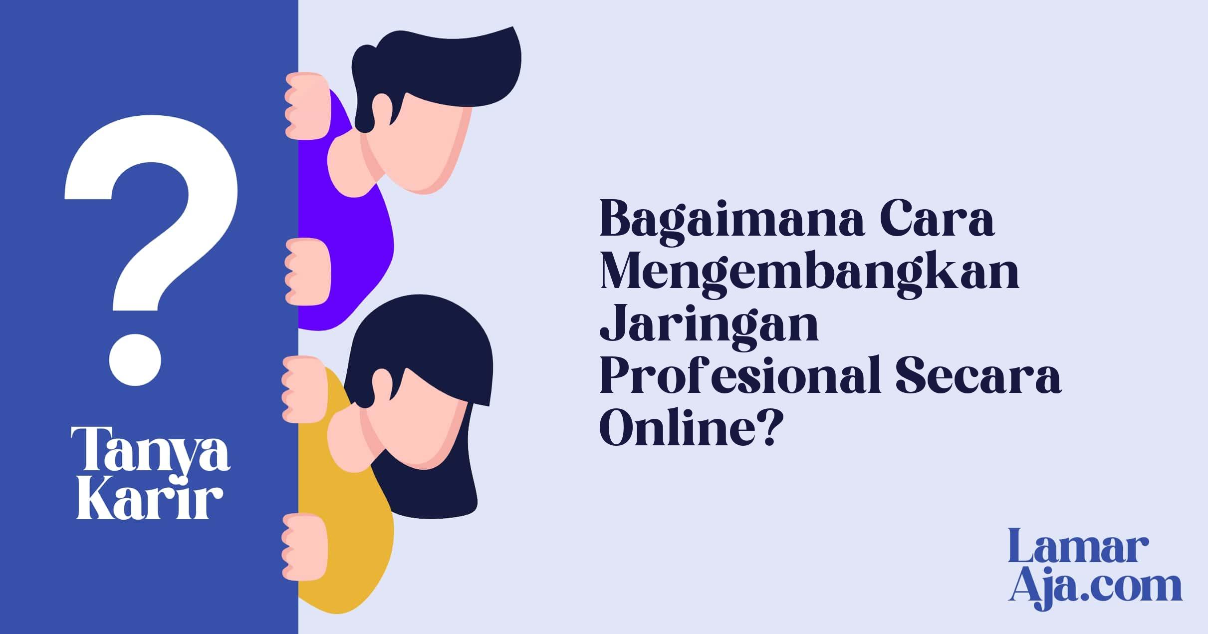 Bagaimana Cara Mengembangkan Jaringan Profesional Secara Online?